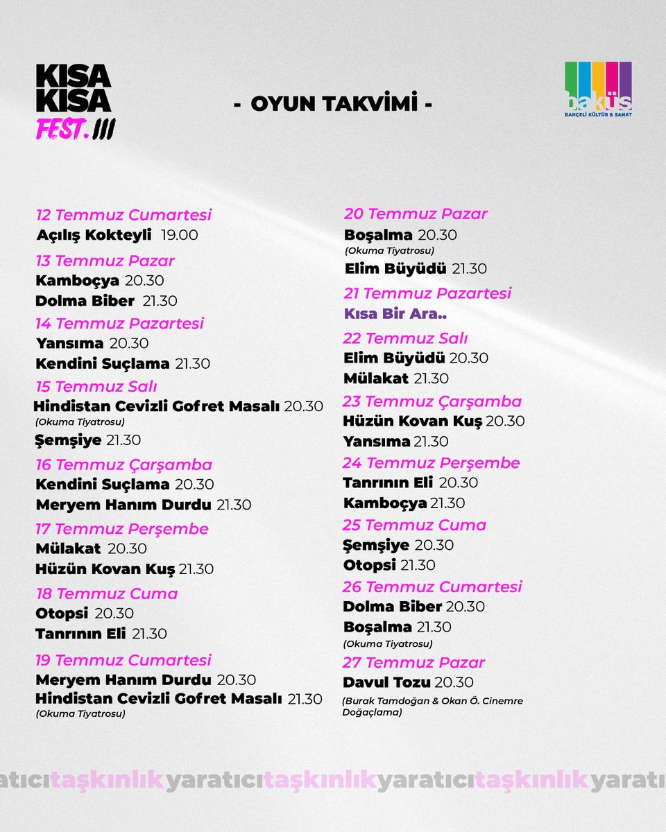 KISA KISA FEST 3

•Takvim Yayında!

12 Temmuz | 27 Temmuz 

Bu sene üçüncüsünde buluşacağımız Kısa Oyun Festivalimiz, 12 Temmuz’da Açılış Kokteyliyle başlıyor.
Sonrasında her gün iki kısa oyun seyredeceğimiz, muhabbet edeceğimiz, buluşacağımız akşamlarda görüşmek üzere..