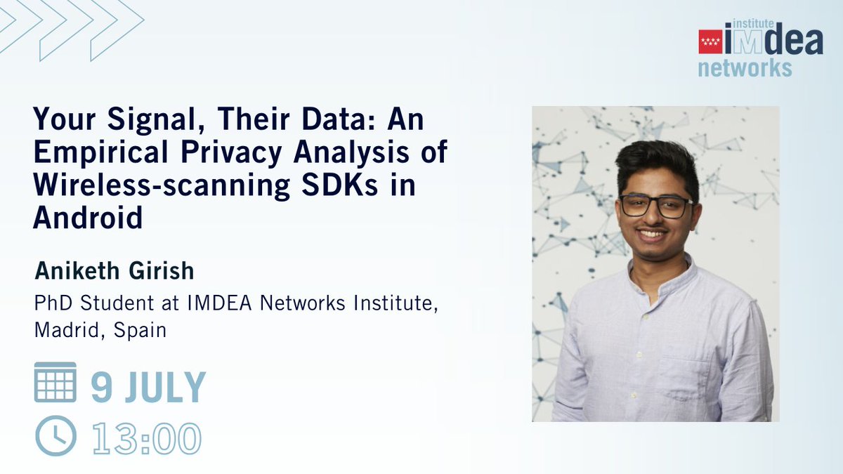 📆 #NetworksWeeklySeminar ➡️Tomorrow, at 13:00

🗣️ Aniketh Girish, PhD Student at IMDEA Networks

🔹 Your Signal, Their Data: An Empirical Privacy Analysis of Wireless-scanning SDKs in Android

Learn more on our website 👉 networks.imdea.org/whatsnew/event…