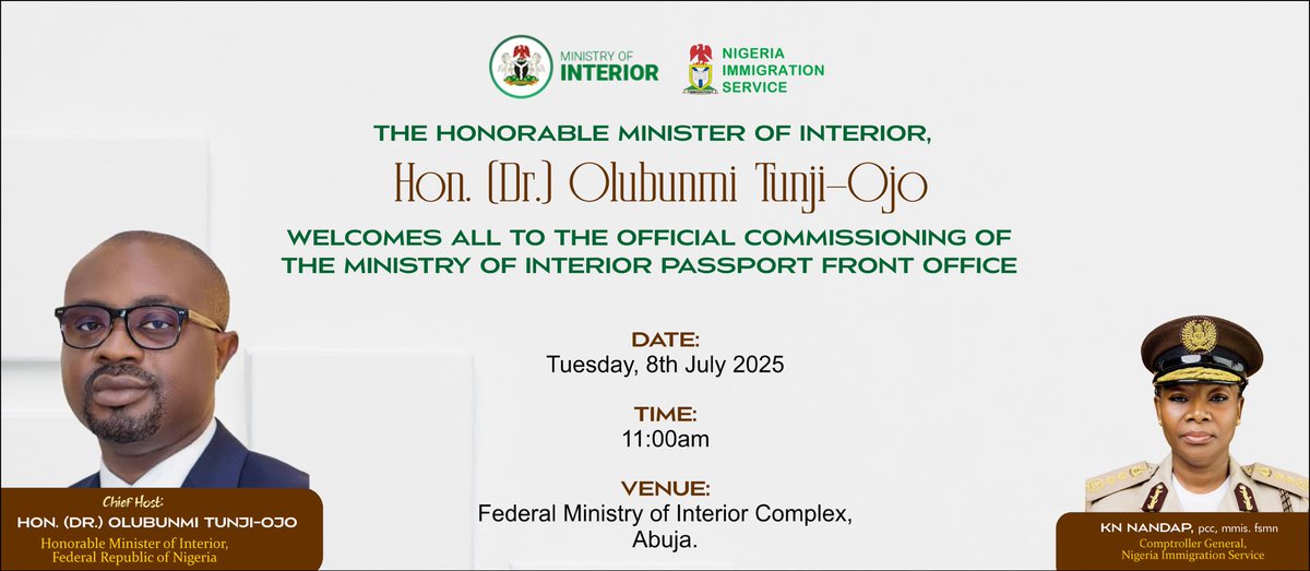 The Ministry of Interior, led by the Honourable Minister, Dr. Olubunmi Tunji-Ojo, in collaboration with the Nigeria Immigration Service is set to commission the Ministry of Interior Passport Front Office.

📅 8th July, 2025
📍 Federal Ministry of Interior Complex,Abuja, Nigeria.