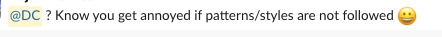 Someone has to be the voice for following patterns, I'll happily be that voice in my team 🤣