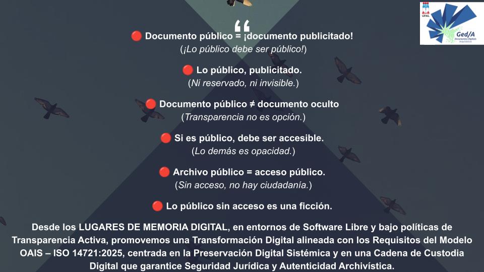Desde los LUGARES DE MEMORIA DIGITAL, en entornos de Software Libre y bajo políticas de Transparencia Activa, promovemos una Transformación Digital alineada con los Requisitos del Modelo OAIS – ISO 14721:2025, centrada en la Preservación Digital Sistémica y en una Cadena de Cus..