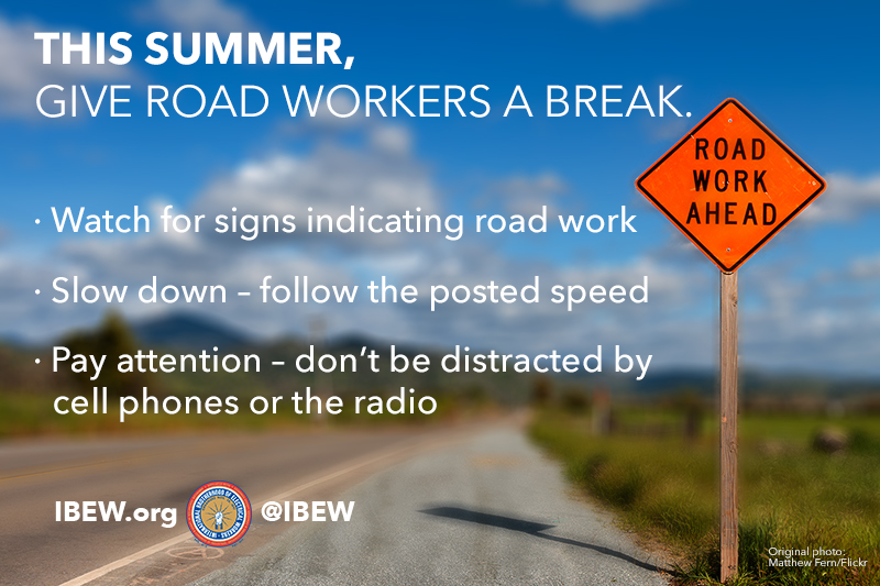 Give road workers a break this summer. Pay attention and follow the signs.