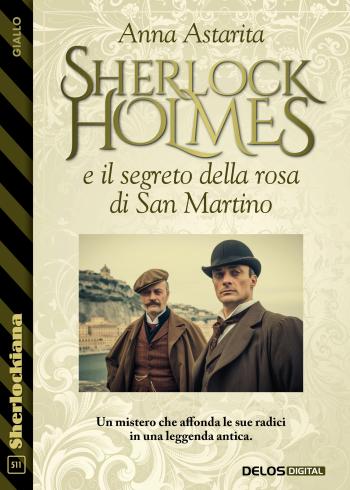 Un mistero che affonda le sue radici in una leggenda antica. "Sherlock Holmes e il Segreto della Rosa di San Martino" di Anna Astarita #delosdigital dburl.it/D5027 delos.digital/9788825433562/…
