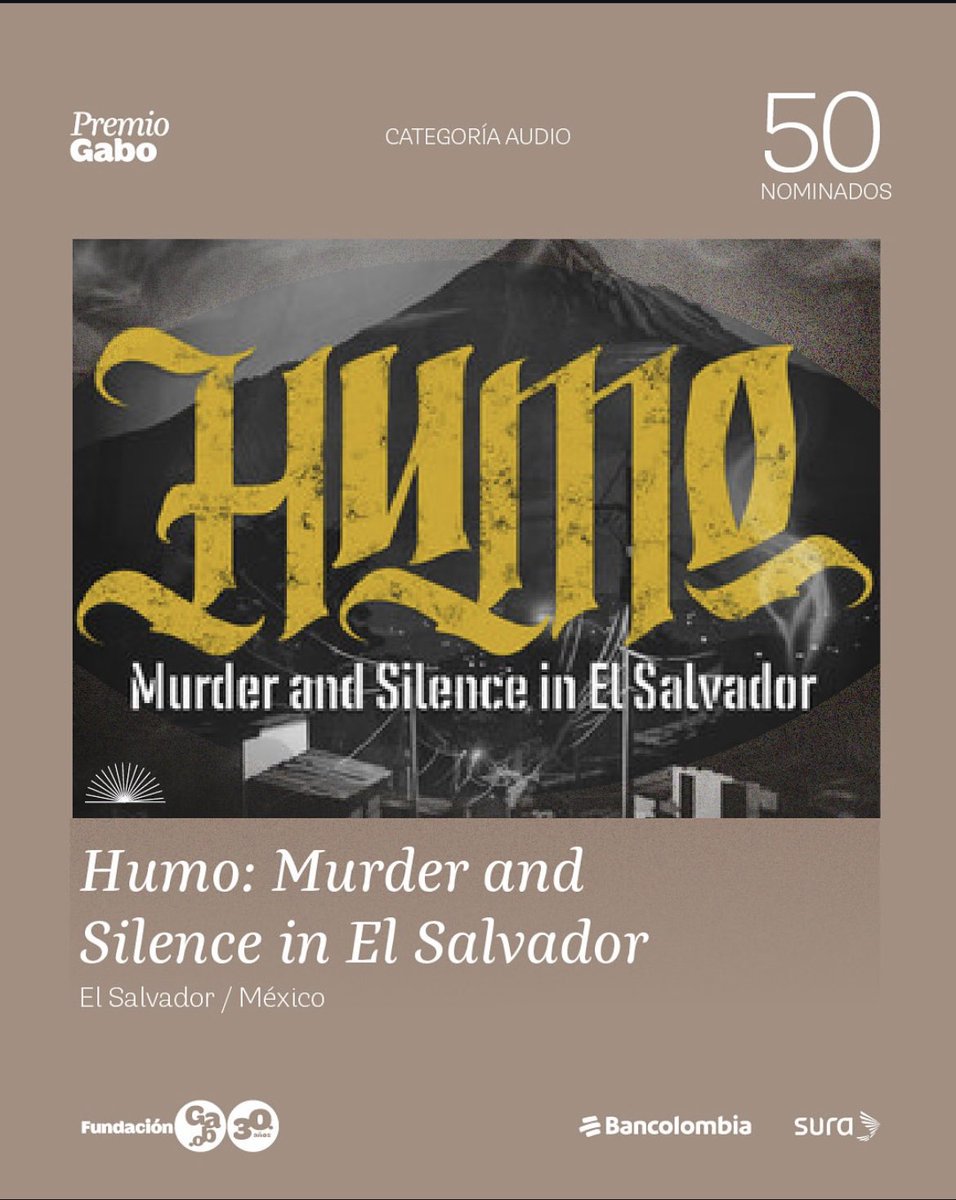 “Humo: Murder and Silence in El Salvador” –una producción de Revista Factum y <a href="/SonoroPodcast/">Sonoro</a>– es finalista en la categoría AUDIO de la decimotercera edición
de los Premios Gabo. 

Este podcast es una investigación sobre un asesino serial que terminó por revelar la crisis de
