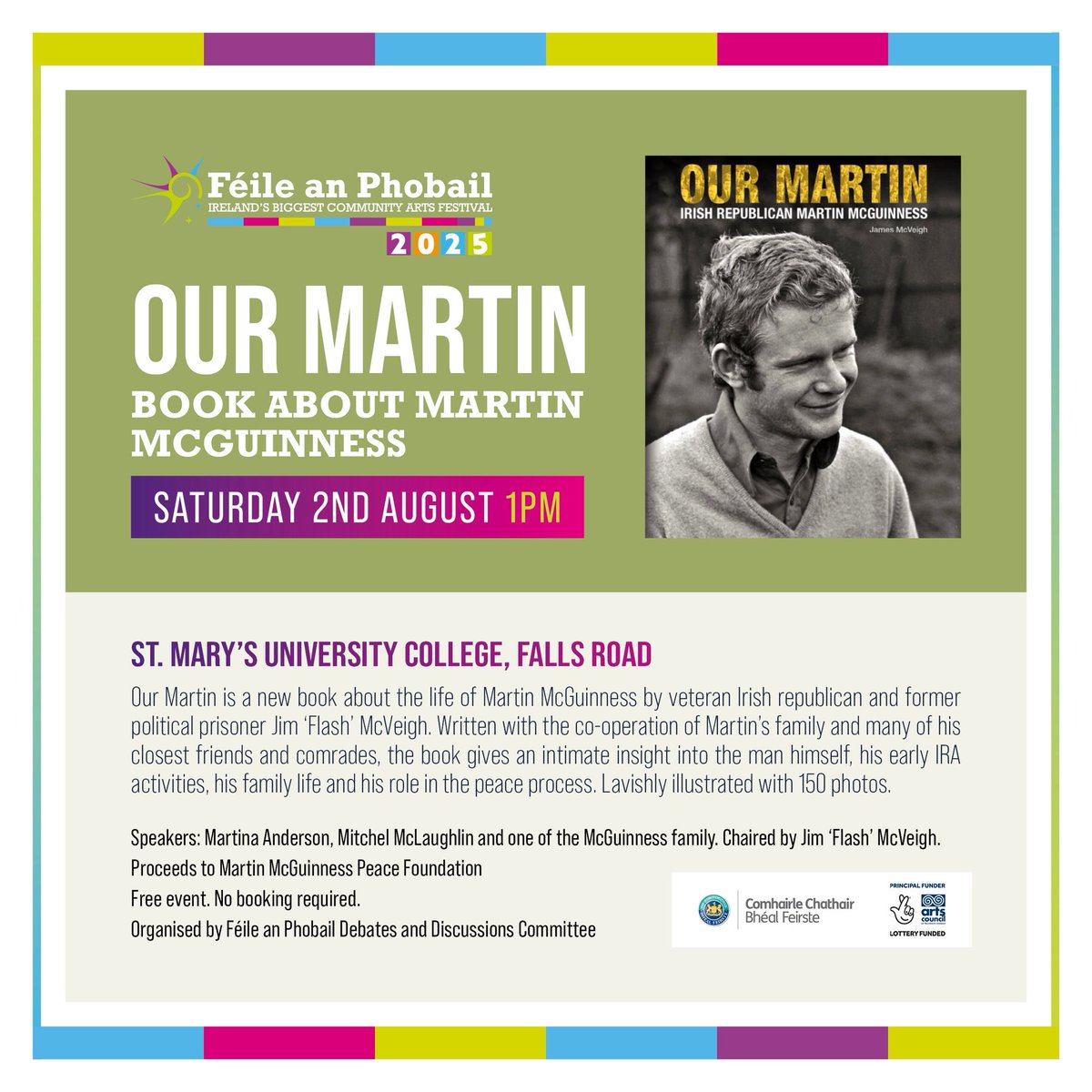 OUR MARTIN

📆Saturday 2nd August 1pm

📍St Mary’s University College 

The launch of a new book about the life of Martin McGuinness by  Jim ‘Flash’ McVeigh.

Speakers:
🔸Martina Anderson
🔸Mitchel McLoughlin
🔸Member of McGuinness Family