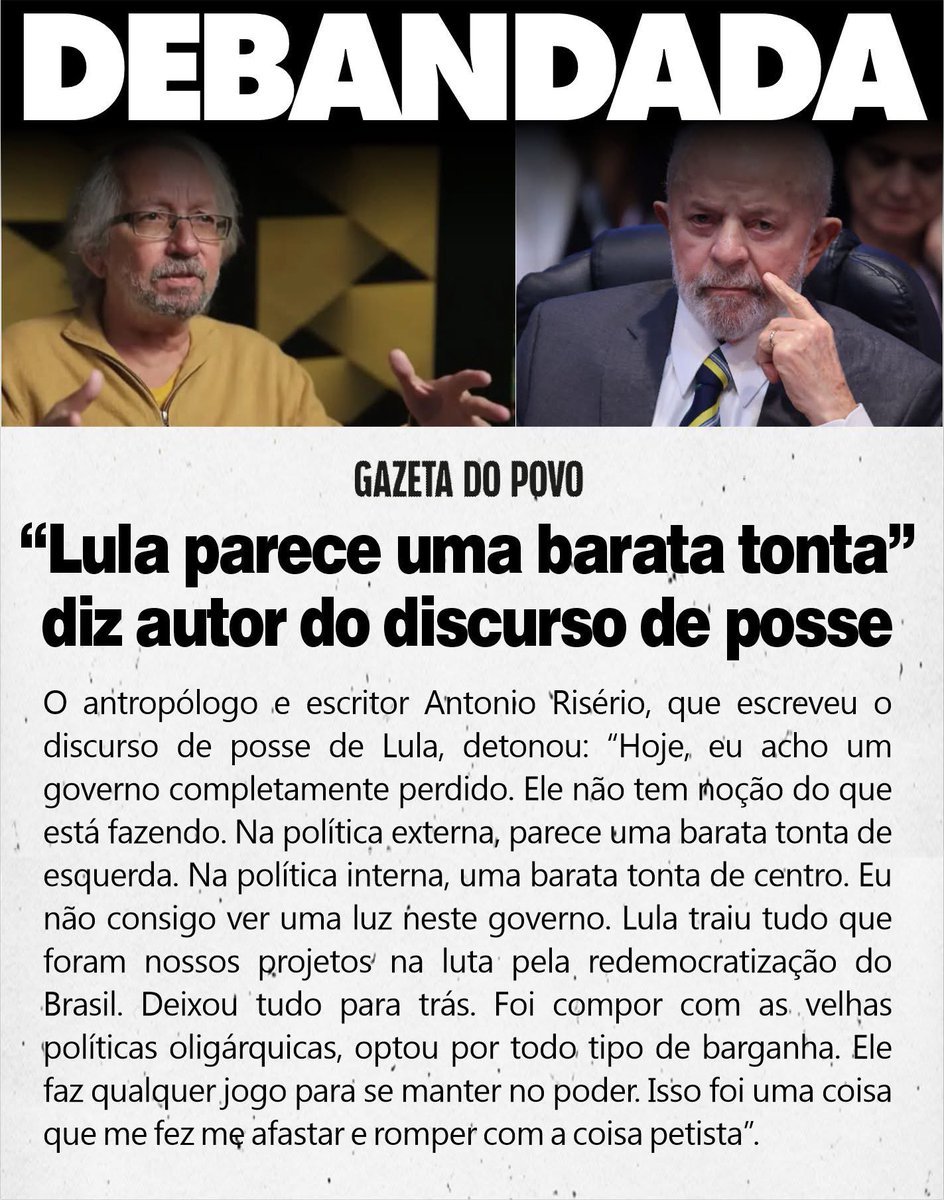 ESTE GOVERNO ACABOU ANTES SEQUER DE COMEÇAR 
“Lula parece uma barata tonta”, diz autor do discurso de posse