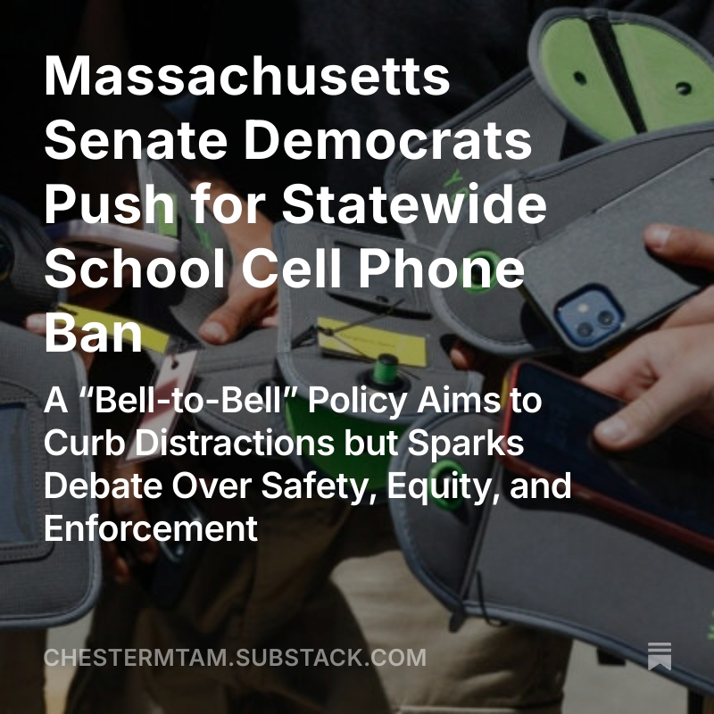 chestermtam's tweet image. Massachusetts Senate Democrats Push for Statewide School Cell Phone Ban
A “Bell-to-Bell” Policy Aims to Curb Distractions but Sparks Debate Over Safety, Equity, and Enforcement
open.substack.com/pub/chestermta…