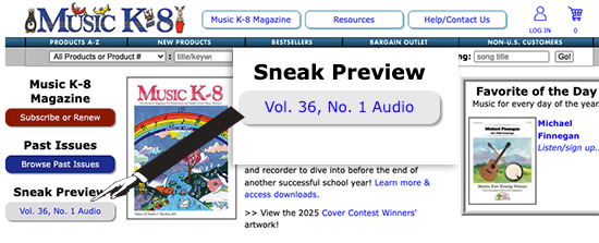 SNEAK PREVIEW SOUND CLIPS are available for the fall issue of Music K-8! Click the Sneak Preview button on the MusicK8.com Home Page to hear the amazing variety of music Vol. 36, No. 1 will include.