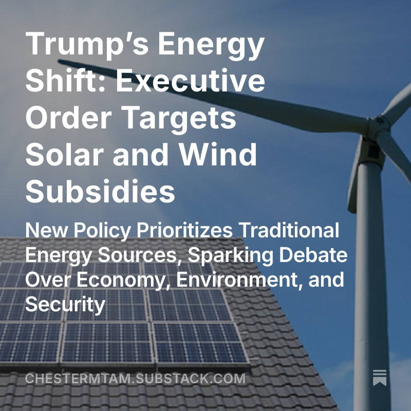 chestermtam's tweet image. Trump’s Energy Shift: Executive Order Targets Solar and Wind Subsidies
New Policy Prioritizes Traditional Energy Sources, Sparking Debate Over Economy, Environment, and Security
open.substack.com/pub/chestermta…