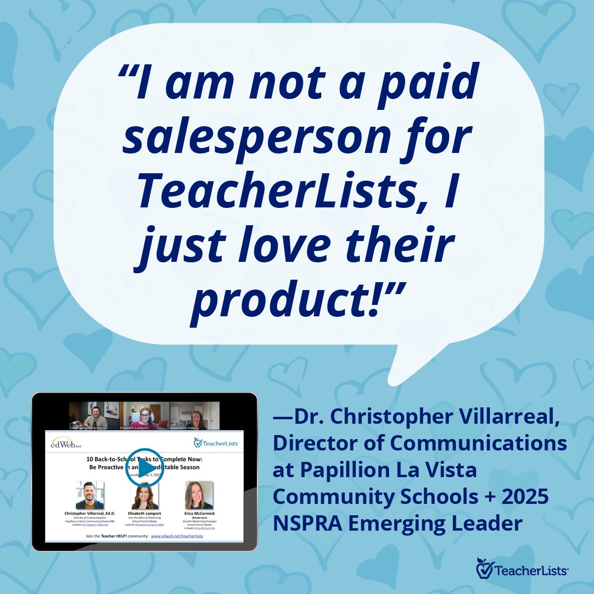 Not a paid ad—just real love. 💙

Dr. Christopher Villarreal called out his TeacherLists love during our latest webinar. 

Catch his tips + more: ow.ly/JfJv50WaNeG
.
.
#schoolPR #K12communication #NSPRA #backtoschool #edtech