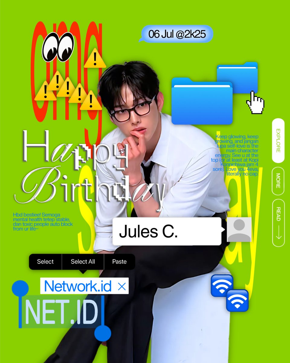 TheNetwork_id's tweet image. (2k25onCash@net.id)    *BIRTHday—¿    PARTY:    Semoga umur baru lu jadi titik checkpoint buat jadi versi paling edgy, paling nyeni, dan paling lu dari diri lu sendiri.ㅤi.e. Jules Coueslant    📢    &quot;6 July&quot;    #NetID