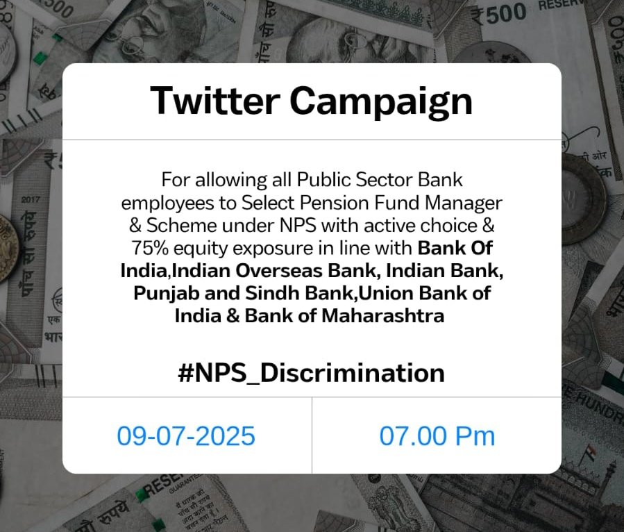 Join the Twitter Campaign against NPS Discrimination

🗓️ Date : *09-07-2025*
⏰ Time : *07:00 Pm*
📈 Hashtag : #NPS_Discrimination

All Public Sector Bankers deserve the right to select their Pension Fund Manager and Scheme under NPS with active choice &amp; 75% equity exposure.