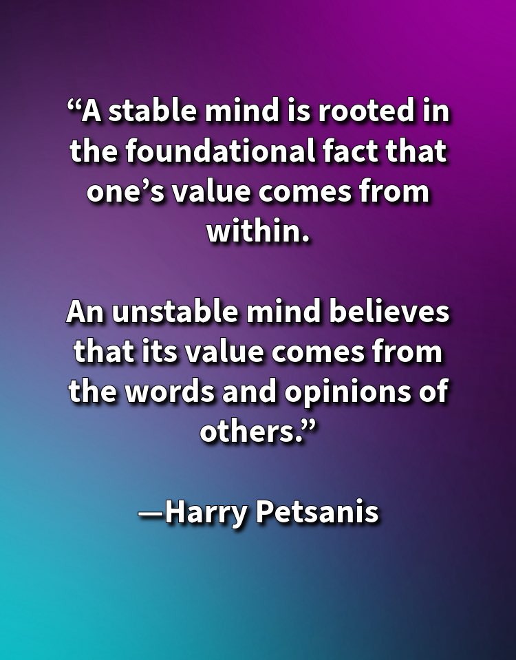“A stable mind is rooted in the foundational fact that one’s value comes from within.

An unstable mind believes that its value comes from the words and opinions of others.”

—Harry Petsanis

#KnowYourWorth
#InnerStability
#MindsetMatters
#ValueFromWithin

“Stability Begins With