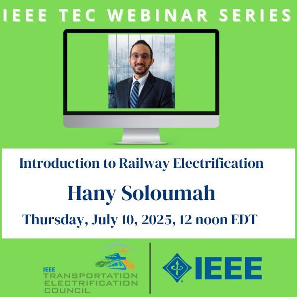 IEEE TEC Webinar Series - Introduction to Railway Electrification - Hany Soloumah
July 10, 2025, 12 Noon buff.ly/BDVmGMR