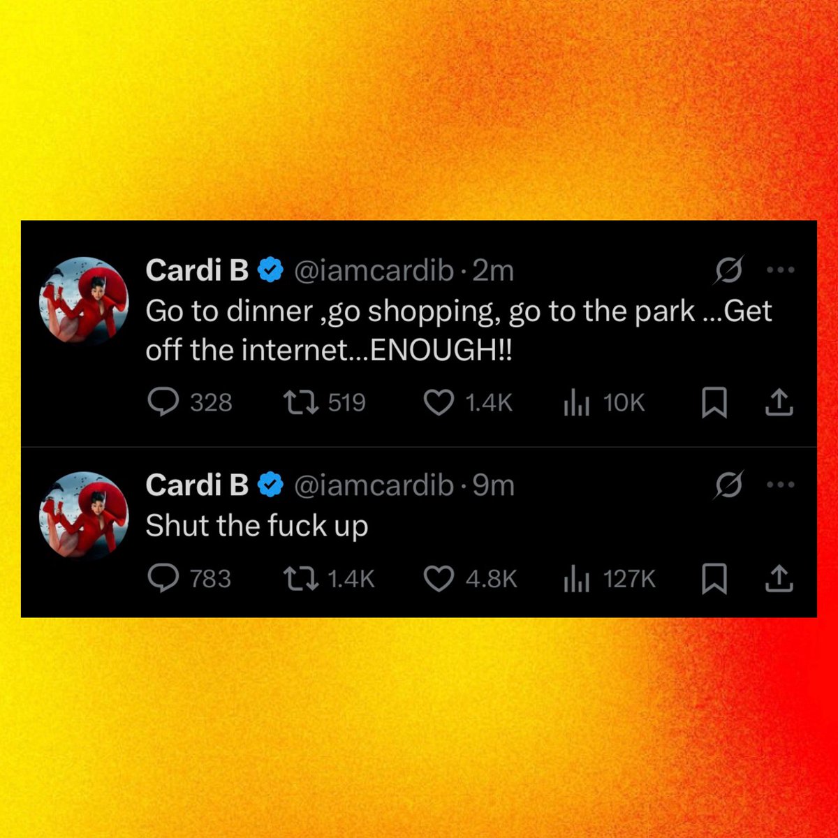 Cardi B shares new tweets:

“Shut the f*** up. Go to dinner ,go shopping, go to the park …Get off the internet…ENOUGH!!”