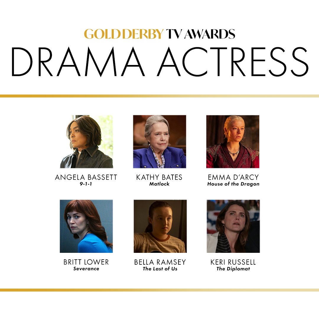 The nominees for Best Drama Actress at the 2025 Gold Derby TV Awards are:

-Angela Bassett, #911onABC 
-Kathy Bates, #Matlock
-Emmy D'Arcy, #HouseoftheDragon
-Britt Lower, #Severance
-Bella Ramsey, #TheLastofUs
-Keri Russell, #TheDiplomat

Vote for your chosen winner: