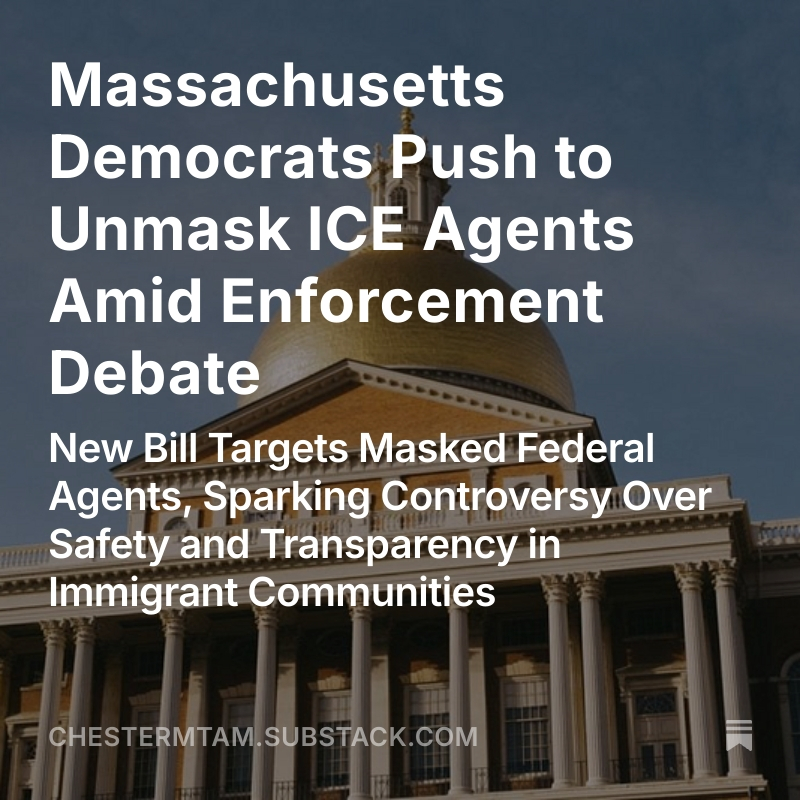 chestermtam's tweet image. Massachusetts Democrats Push to Unmask ICE Agents Amid Enforcement Debate
New Bill Targets Masked Federal Agents, Sparking Controversy Over Safety and Transparency in Immigrant Communities
open.substack.com/pub/chestermta…
