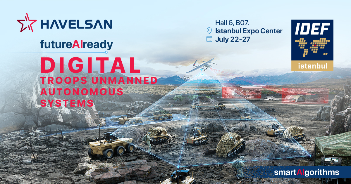 havelsanglobal's tweet image. Meet HAVELSAN’s autonomous systems and AI-powered digital troops at #IDEF2025.
📍 Istanbul Expo Center | 📆 July 22–27 | Hall 6, Booth B07
#HAVELSAN #SmartAlgorithms #Unmanned #Defense