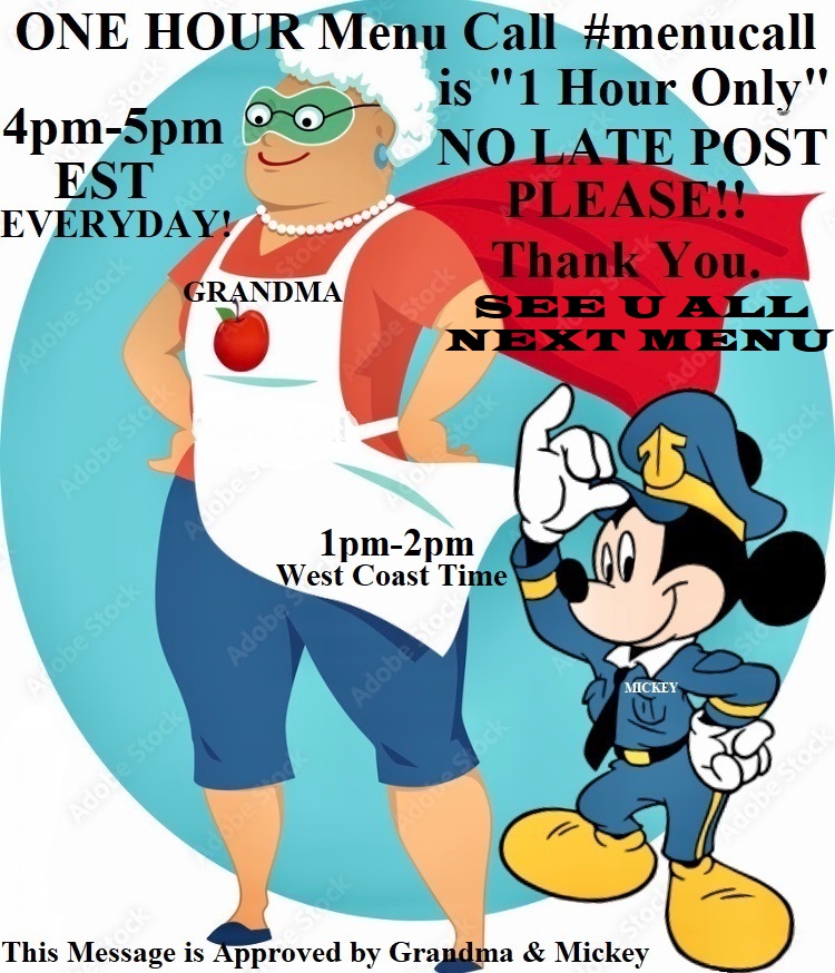 Mickey (@mickeygrandpa) on Twitter photo <a href="/GSmokesweed1/">Grandma Smokesweed</a>
ONE HOUR Menu Call #menucall
Has now come to an End!..
Remember, Late Menu Post, Will be IGNORED!.
Thanks everyone.
Have a great evening and enjoy your meals.
Love, Grandma
xoxoxox
Please retweet! <a href="/GSmokesweed1/">Grandma Smokesweed</a>
ONE HOUR Menu Call #menucall
Has now come to an End!..
Remember, Late Menu Post, Will be IGNORED!.
Thanks everyone.
Have a great evening and enjoy your meals.
Love, Grandma
xoxoxox
Please retweet!