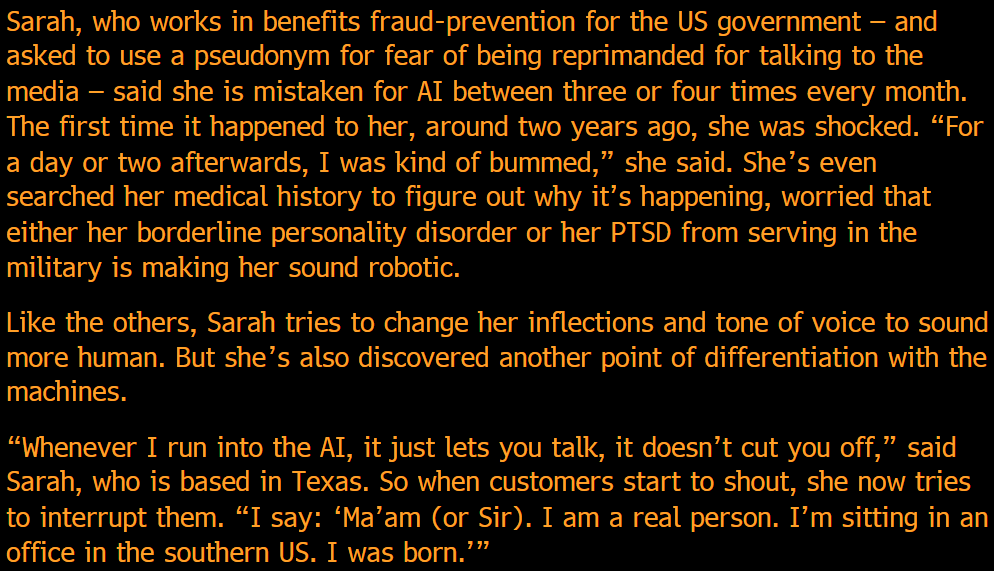 "In Australia, Canada, Greece and the US, call center agents say they’ve been repeatedly mistaken for AI. These people, who spend hours talking to strangers, are experiencing surreal conversations, where customers ask them to prove they are not machines" (bloomberg.com/news/articles/…)