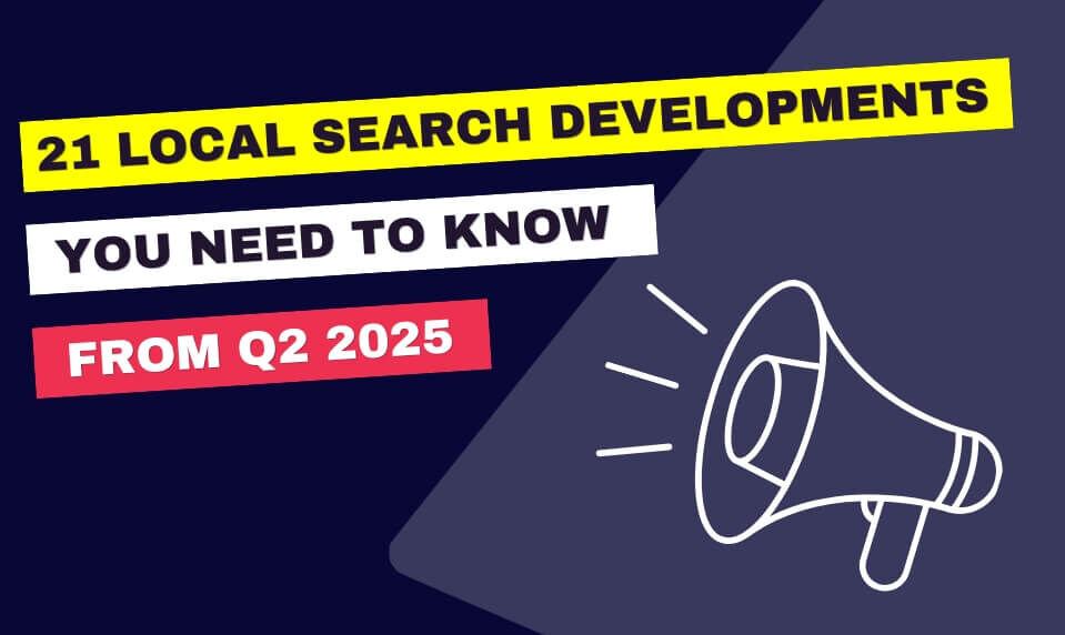 21 Local Search Updates You Need to Know from Q2 2025 - See how these updates could impact your strategy!  | Whitespark bit.ly/3IhRqvy