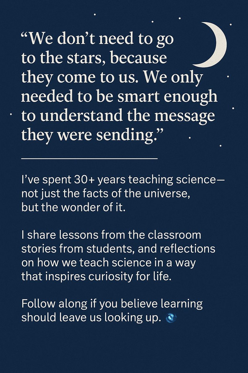 We don’t need to go to the stars, because the stars come to us…
I’ve spent 30+ years teaching science—not just the facts, but the wonder.
This is what I believe:
🌌 Science should leave us looking up.
🌱 Learning should spark lifelong curiosity.

#SciEd #EdChat