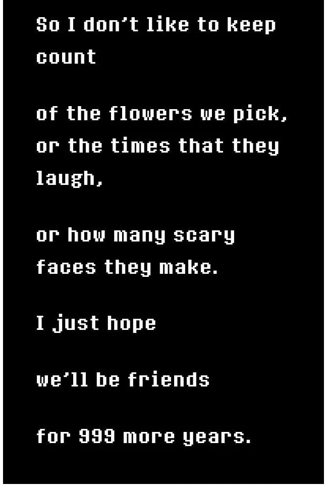 The flowers we pick = The Buttercup flowers that killed Chara
The times that they laugh = Chara laughing off Asgore's sickness
Scary faces = Ok this one's fairly ok ig
Friends for 999 more years = An impossibility unless Asriel absorbs Chara's SOUL
Toby what's wrong with you