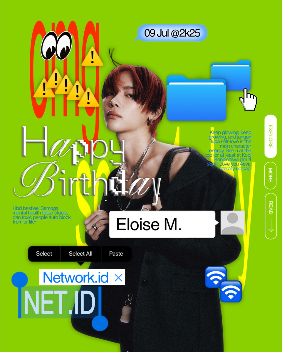 TheNetwork_id's tweet image. (2k25onCash@net.id)    *BIRTHday—¿    PARTY:    Semoga umur baru lu jadi titik checkpoint buat jadi versi paling edgy, paling nyeni, dan paling lu dari diri lu sendiri.ㅤi.e. Eloise Maithel    📢    &quot;9 July&quot;    #NetID