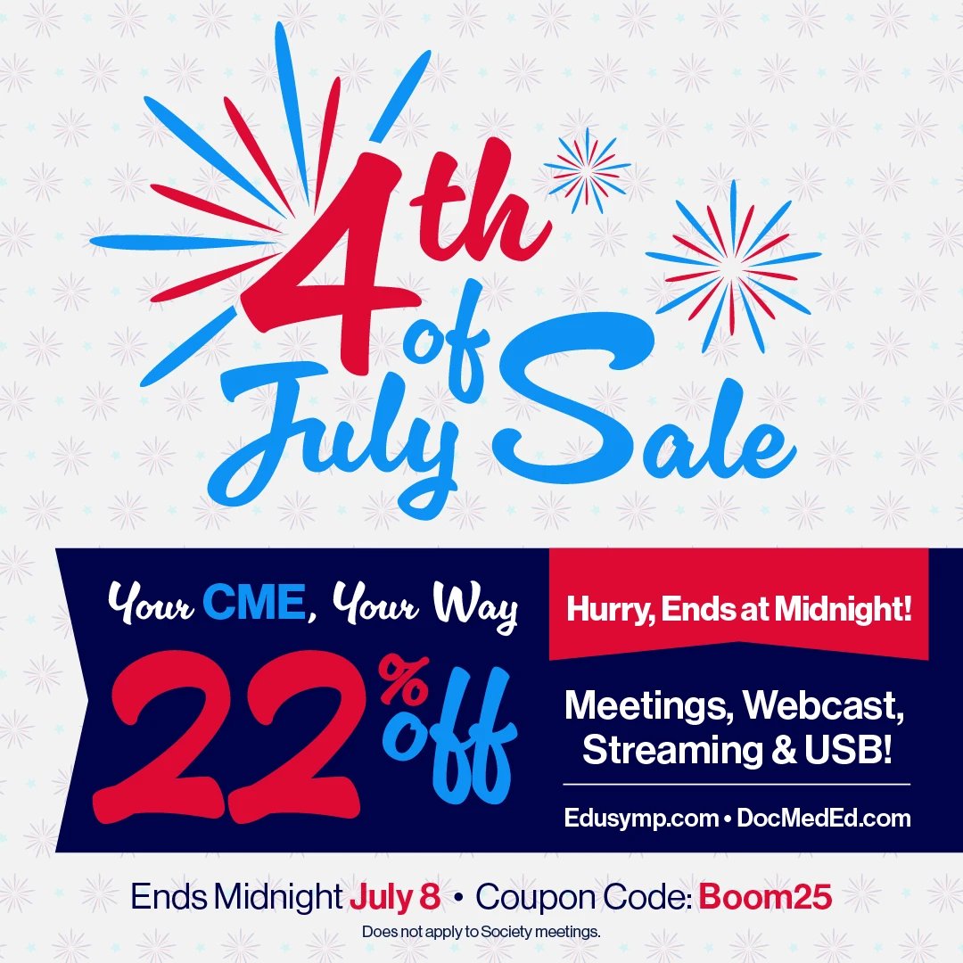 Boom! Our July 4th Sale Has Landed • Enjoy 22% OFF on Meetings, Webcasts, USBs, &amp; Streaming! Visit edusymp.com or docmeded.com &amp; Use Coupon Code: BOOM25