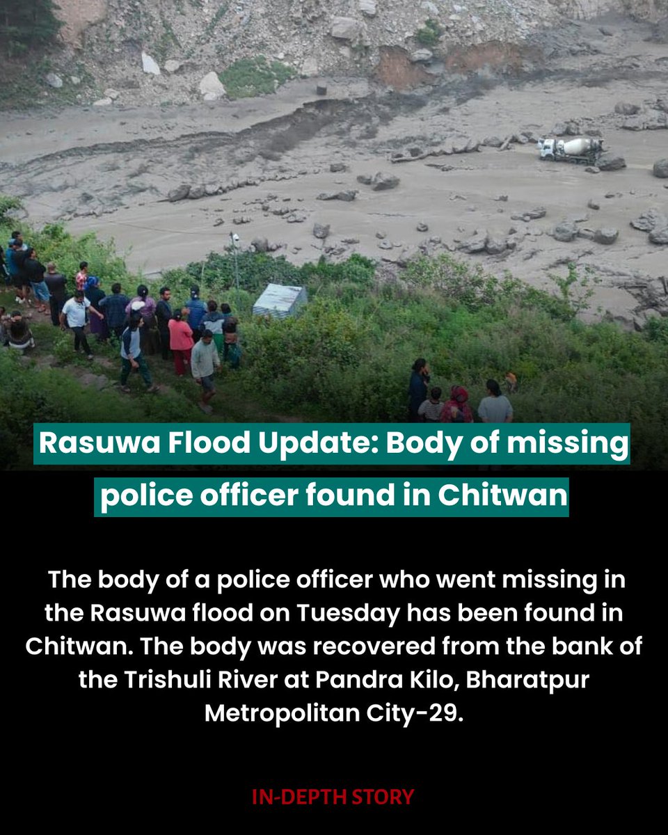 The body of a police officer who went missing in the Rasuwa flood on Tuesday has been found in Chitwan. The body was recovered from the bank of the Trishuli River at Pandra Kilo, Bharatpur Metropolitan City-29.