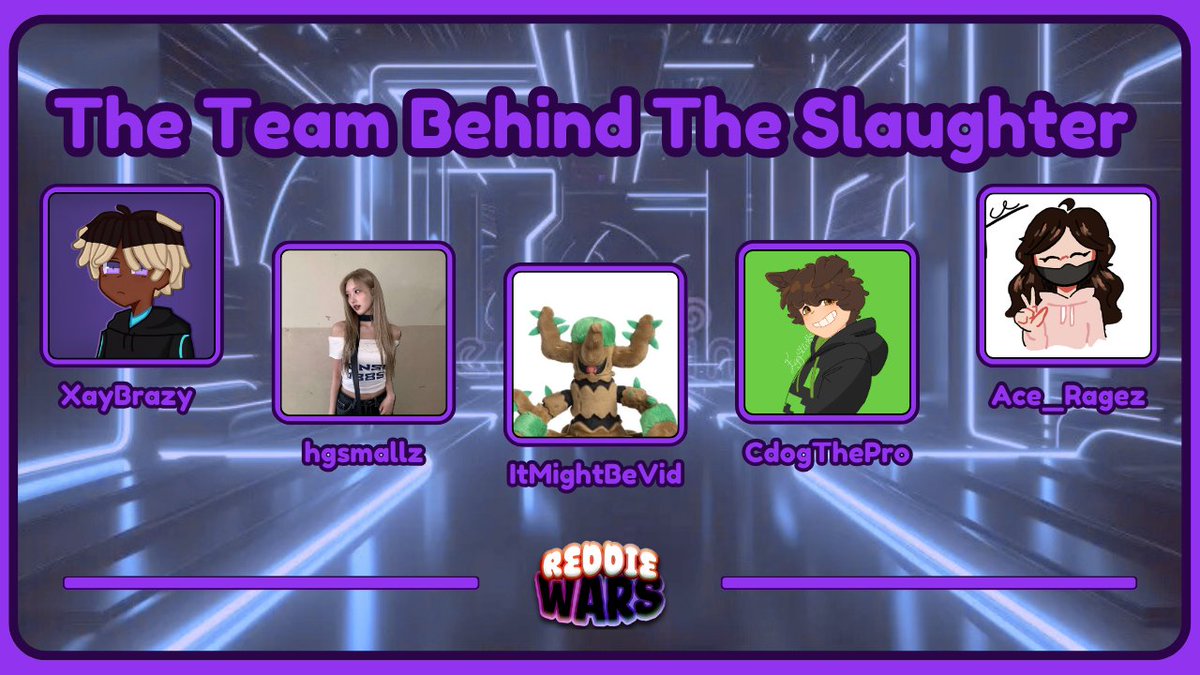 ReddieWars's tweet image. Was that the bite of 87?????
Introducing: The Team Behind The Slaughter
@xVoidedl @hgsmallz @ItMightBeVid @CdogThePro @Ace_Is_Missing_
ReddieWars 4: Sunday July 20th, 4PM EST