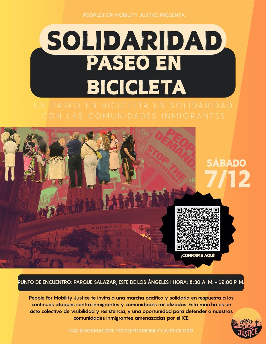 🚲 ¡Rodada Solidaria!
📍 Parque Salazar, East LA
🕣 8:30 a.m. – 12:00 p.m. | 🗓️ Sábado, 12 de julio
✊ Rodada pacífica en apoyo a comunidades inmigrantes y comunidades de color.
Rodamos juntxs por la visibilidad, la unidad y la justicia en la movilidad.
🔗 mobilityjustice.org
