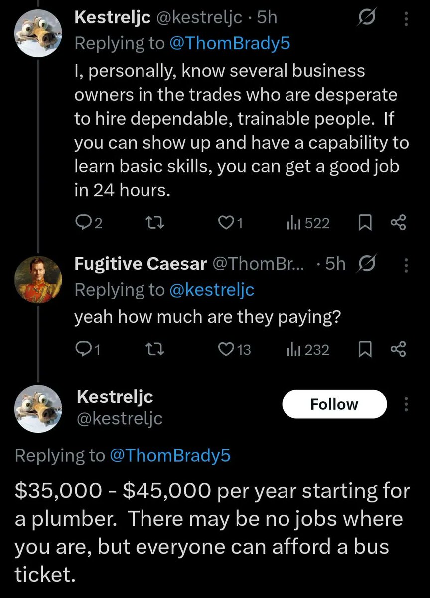 Fugitive Caesar (@thombrady5) on Twitter photo "They pay good wages. They are desperate for workers. Can't find them. They voice a common problem about the ones they do find: They don't know how to work."
Have you considered the idea they are not paying good wages?
We keep having this same conversation every week. "They pay good wages. They are desperate for workers. Can't find them. They voice a common problem about the ones they do find: They don't know how to work."
Have you considered the idea they are not paying good wages?
We keep having this same conversation every week.