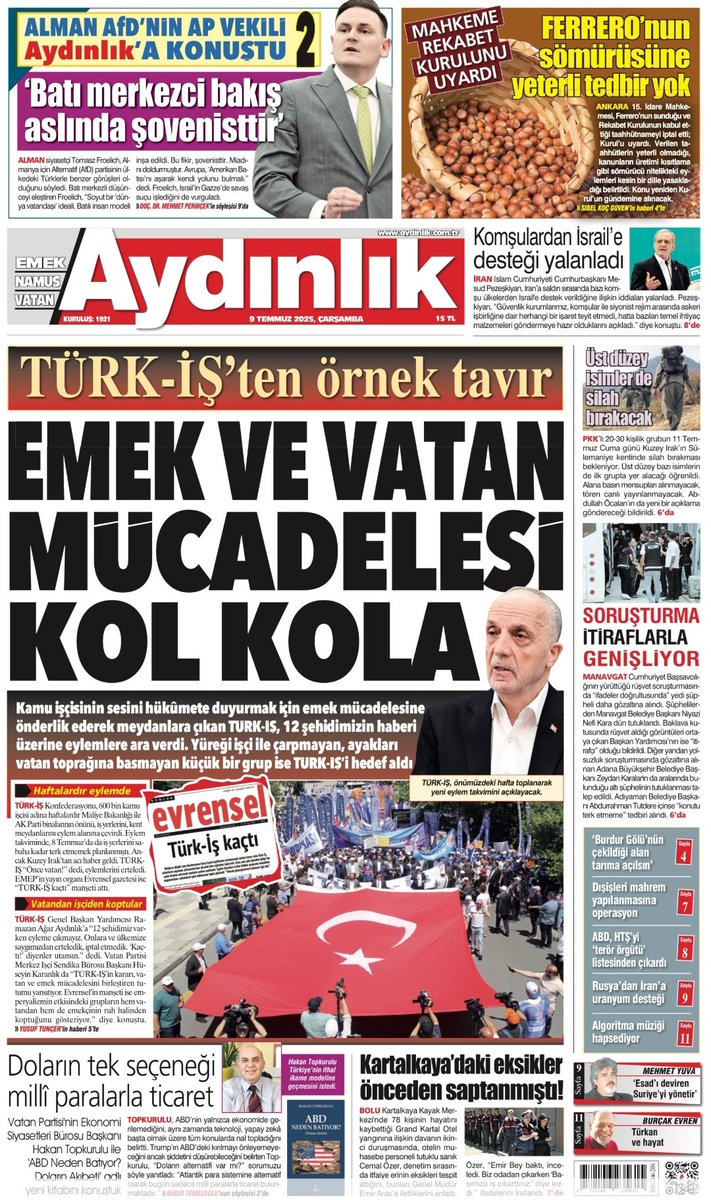 Günaydın
Gününüz ve yolunuz AYDINLIK olsun
Alman AFD'nin AP vekili : Batı merkezi bakış aslında şovwniattir.
Mahkeme Rekabet Kurulunu uyardı:
FERRERO'nun sömürüsüne yeterli tedbir yok
TÜRK-İŞ 'ten örnek tavır :
EMEK VE VATAN MÜCADELESİ KOL KOLA