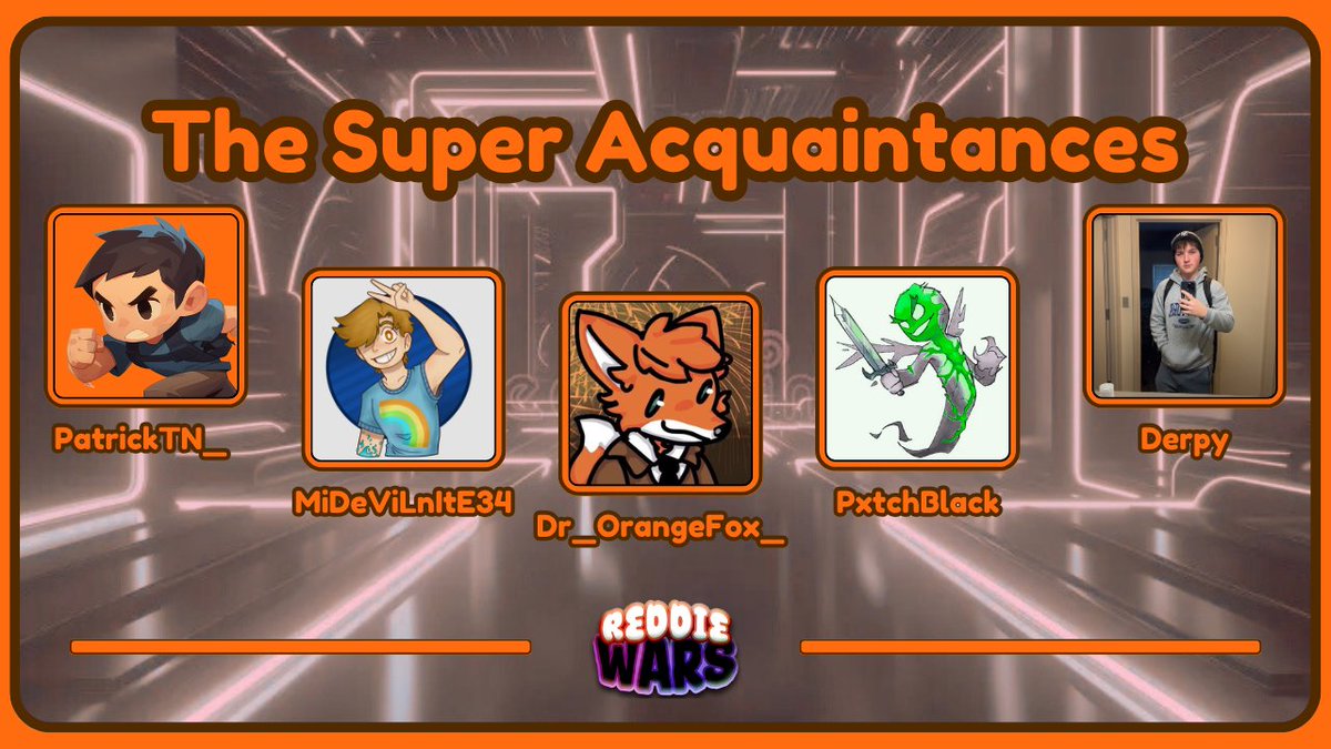 ReddieWars's tweet image. Friends Friends Lots of Friends!!
Introducing: The Super Acquaintances!!
@PatrickTN_MCSR @MiDeViLnItE34 @Dr_OrangeFox_ @slimexxot DerpyChoco
ReddieWars 4: Sunday July 20th, 4PM EST
