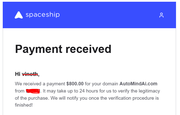 First sale in <a href="/spaceship/">Spaceship</a> 

Domain: AutoMindAi.com
Hold  : 10Month
Cost  : 10$ (Hand-Reg)
Sold  : 800$