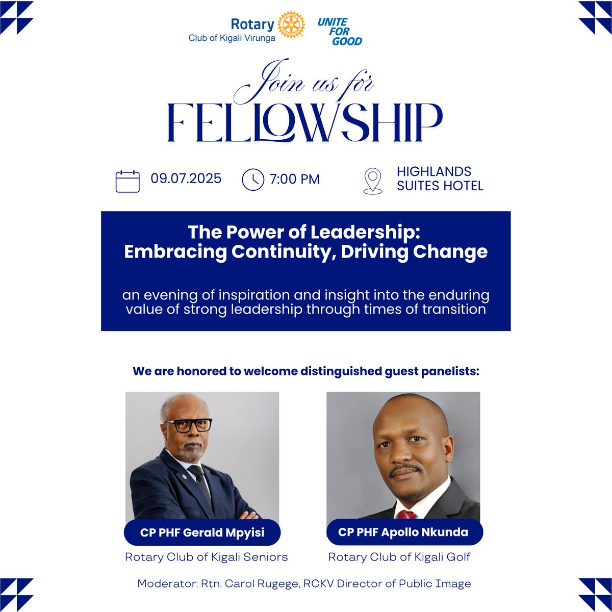 Join us TODAY for an inspiring #RotaryFellowship on The Power of Leadership 💡🔥

🗓️ Wednesday, July 9
⏰ 7:00 PM
📍Highlands Suites Hotel

Exciting panel with CP PHF Gerald Mpyisi &amp; CP PHF Apollo Nkunda
Moderated by Rtn. Carol Rugege 💙💛
#UniteForGood #RotaryKigaliVirunga