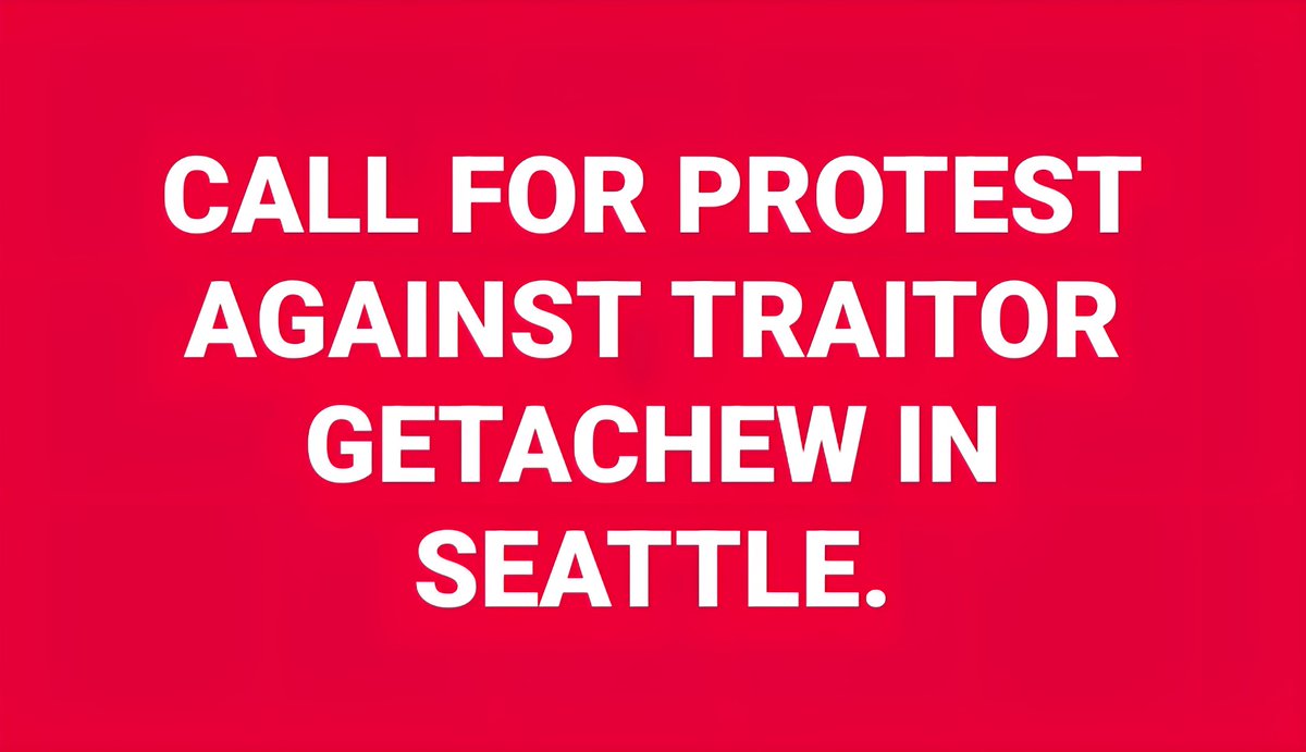 #Call for #protest #against #traitor #Getachew in #Seattle.