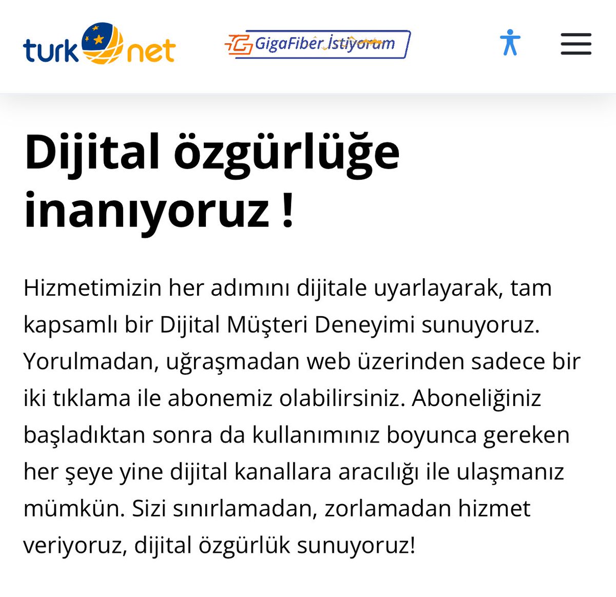 Bakın ne yazıyor iki tıkla abonemiz olabilirsiniz , doğru parayı çok güzel alabiliyorlar dakikalar içinde ;) Ama iş arızaya gelince o yazdıkları “dijital özgürlük” var ya büyük YALAN, 7 günde bir internetsiz yaşa diğer internet kullanıcılarına para haraca beni ilgilendirmez diyo
