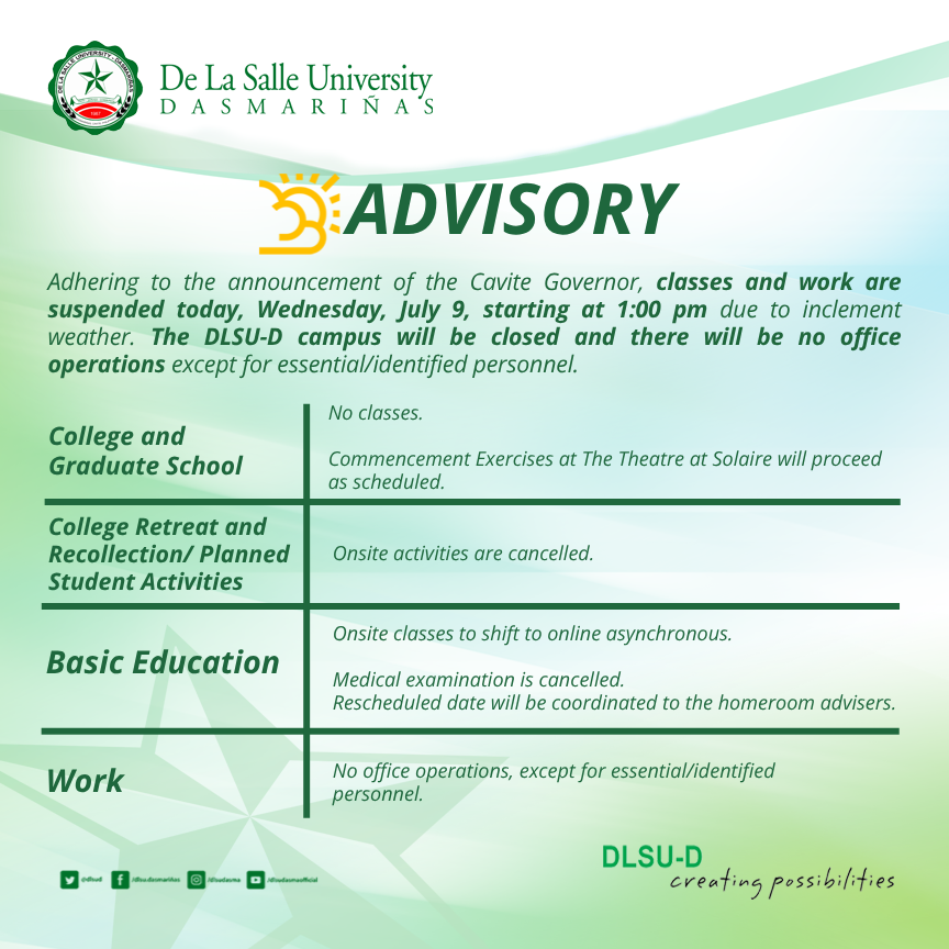 𝐀𝐃𝐕𝐈𝐒𝐎𝐑𝐘 📣

Re: Updated classes and work arrangements for July 9, 2025

Due to inclement weather conditions, the DLSU-D campus will be closed starting at 1:00 PM today. All onsite and online classes are suspended, and there will be no office operations.