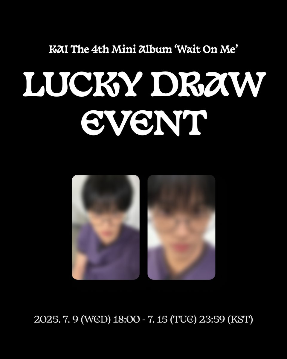 KAI 'Wait On Me' LUCKY DRAW EVENT🤍

안녕하세요~ 럭키드로우입니다~ 
SMTOWN &amp;STORE에서 만나보세요~
🔗m.smtownandstore.com/board/event/re…

📆2025. 7. 9 (WED) 18:00 (KST) ~ 2025. 7. 15 (TUE) 23:59 (KST)

🍀KAI 'Wait On Me' (Sleeve Ver.) 또는 (Photo Book Ver.) 구매 시 한정판 미공개 셀카 포토카드
