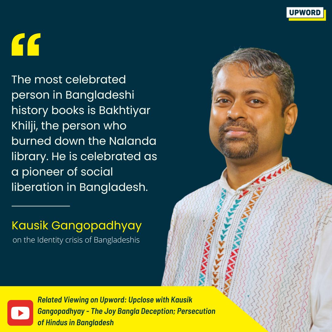 upword_'s tweet image. For Bangladeshis, the identity crisis runs deep - their Hindu past erased from language, history, and memory. When the destroyer of Nalanda is glorified as a pioneer of social liberation, what hope remains for truth? @kausikgy