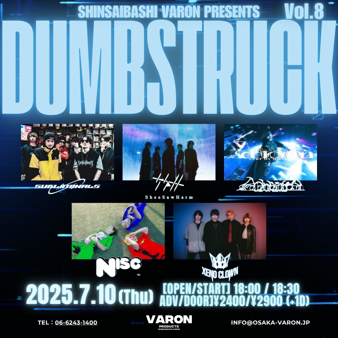 2025.7.10 Thu
DUMBSTRUCK Vol.8

[ACT] SheeSawHarm / NISC / Addiction end in thrive / SUBLIMINALS / XENO CLOWN
[OPEN/START] 18:00 / 18:30
[料金] ¥2400/¥2900 (+1D)