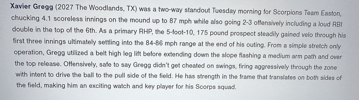 Alex Gregg (@alexgregg_5) on Twitter photo Great summer w/ <a href="/ScorpionsBsb1/">Scorpions HS Baseball</a> Team Easton (22-3-1). Got a nice write-up at the PG #WWBA & felt strong every outing (stats below). Next up is the Scorpions Showcase at UIW and the VTool Summer Showcase <a href="/RiceBaseball/">Rice Baseball</a> 8/9.
24.2 IP, 34 K, .284 ERA, .689 WHIP, .108 BAA
FB: 84-87 T89 Great summer w/ <a href="/ScorpionsBsb1/">Scorpions HS Baseball</a> Team Easton (22-3-1). Got a nice write-up at the PG #WWBA & felt strong every outing (stats below). Next up is the Scorpions Showcase at UIW and the VTool Summer Showcase <a href="/RiceBaseball/">Rice Baseball</a> 8/9.
24.2 IP, 34 K, .284 ERA, .689 WHIP, .108 BAA
FB: 84-87 T89