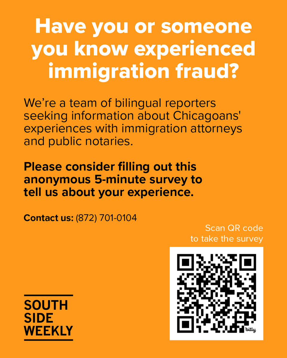 SouthSideWeekly's tweet image. Si usted o alguien que conoce ha sido estafado por una empresa que ofrece servicios de inmigración, los reporteros de Weekly quieren entrevistarlo. Escanee el código QR o visite bit.ly/NotariosSSW para completar nuestra encuesta.