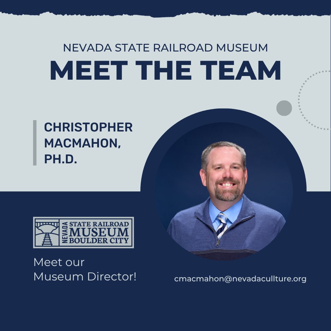 Dr. Christopher MacMahon is a Navy veteran who began his museum career as a youth volunteer at NSRM Carson City. Christopher obtained a Doctorate in History at UCSB. He has worked at museums in CA, NV, and NM and also teaches history at CSN. He enjoys hiking and baseball.
