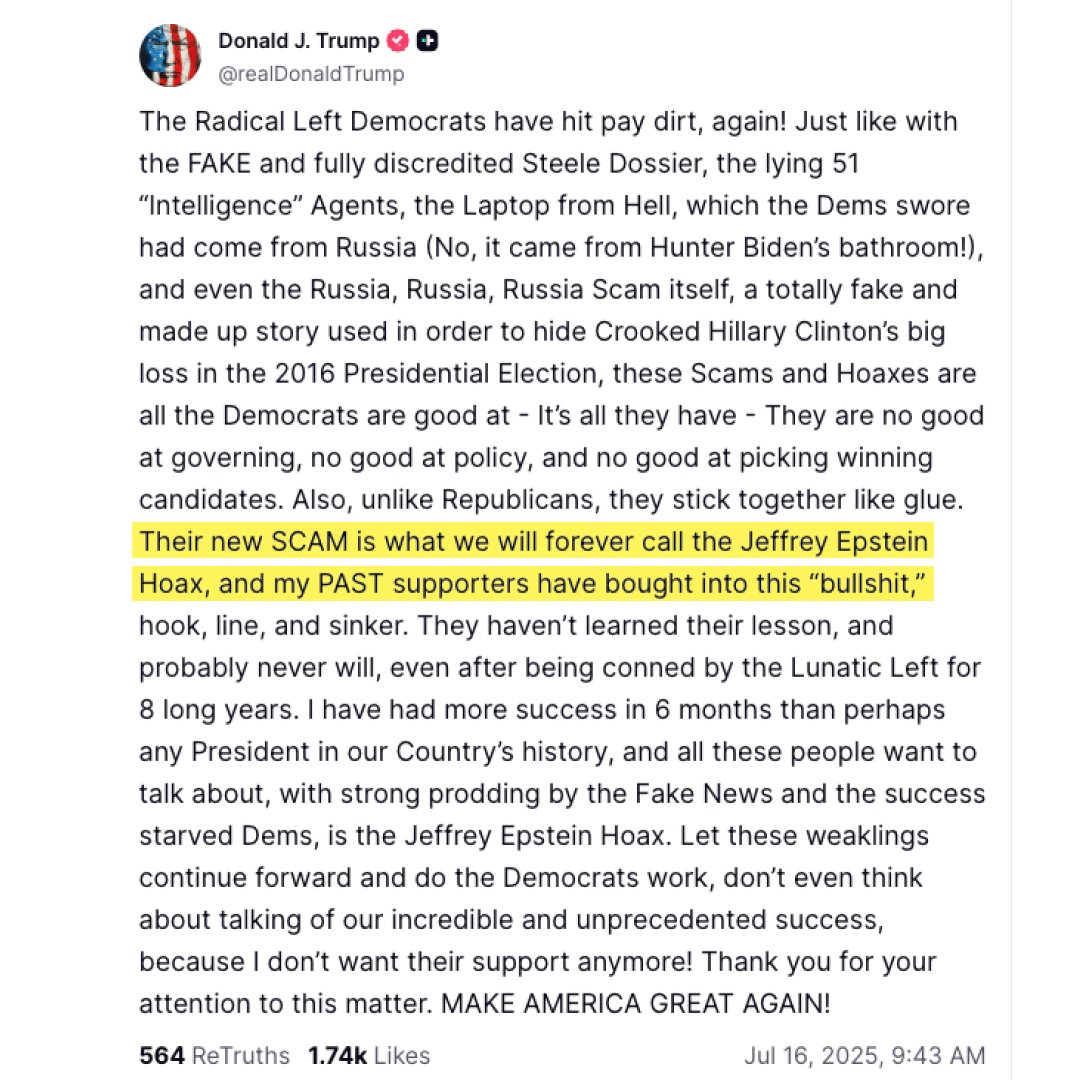 Trump shares new post calling the Epstein files a "scam," a "hoax," and "bullshit." 

He calls his own concerned voters "weaklings"  and says "I don’t want their support anymore."