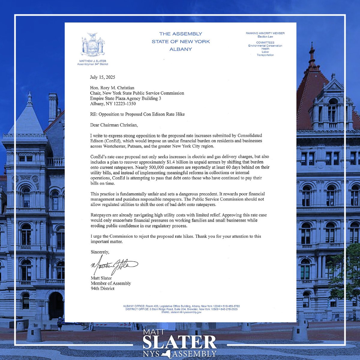 Our regional utility companies are requesting massive rate hikes that will crush consumers in the Hudson Valley. I’m urging the Public Service Commission to reject Con Edison’s outrageous rate hike proposal. Specifically, passing on the burden of customers who don't pay onto