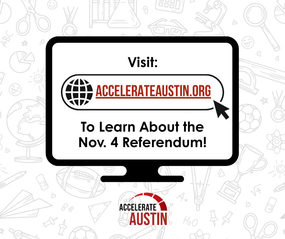 AccelerateAustin.org now includes information on the upcoming November 4 referendum. Check it out for details on our process, the plan, the cost and voting. Stay tuned for more information in the coming weeks. 🏫