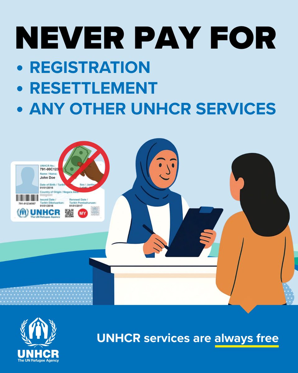 Never pay for:
🚫 REGISTRATION
🚫 RESETTLEMENT
🚫 ANY OTHER UNHCR SERVICES